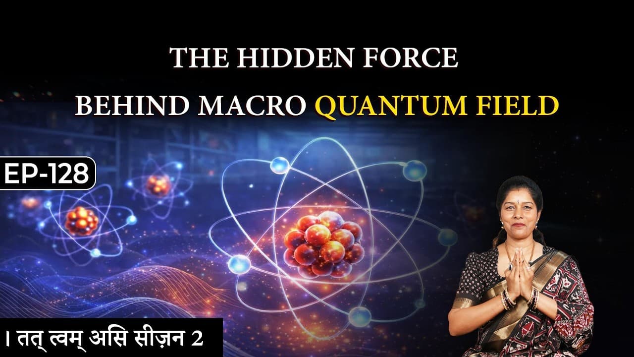 How the Macro Quantum Field Shapes Your Reality | Deepthi Nadella | Tat Twam Asi